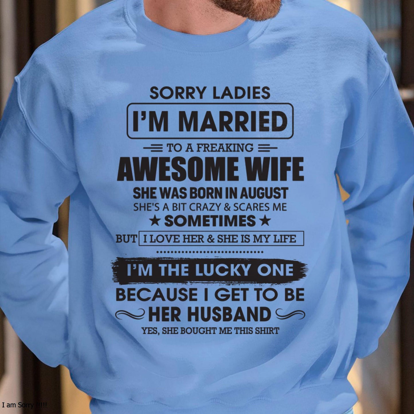 August - Sorry Ladies I'm Married To A Freaking Awesome Wife - Gift For Husband From Wife - SNOW08 (SKU06-45-08)