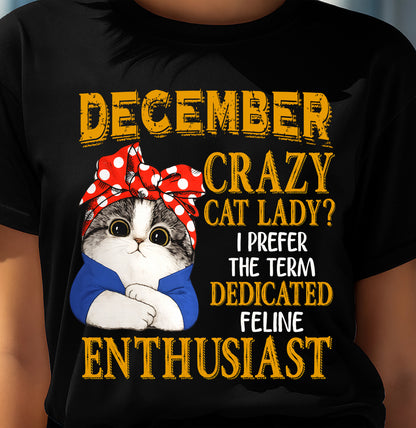 DECEMBER SHIRT, I PREFER THE TERM DEDICATED FELINE ENTHUSIAST - SNOW12 (SKU2607-315-12)