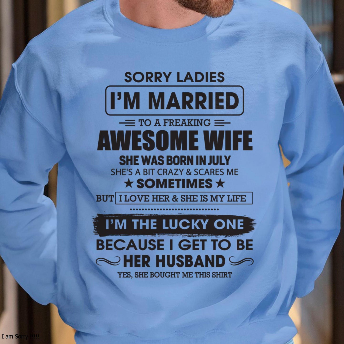 July - Sorry Ladies I'm Married To A Freaking Awesome Wife - Gift For Husband From Wife - SNOW07 (SKU06-45-07)
