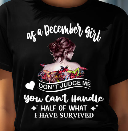 DECEMBER SHIRT, YOU CAN'T HANDLE HALF OF WHAT I HAVE SURVIVED - SNOW12 (SKU2606-382-12)