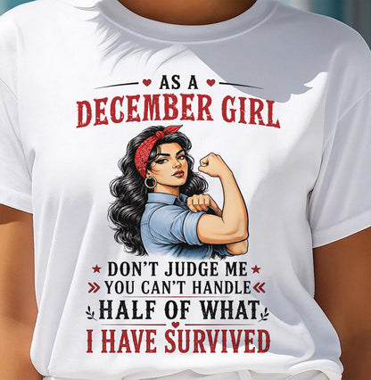 DECEMBER SHIRT, YOU CAN'T HANDLE HALF OF WHAT I HAVE SURVIVED - SNOW12 (SKU2606-329-12)