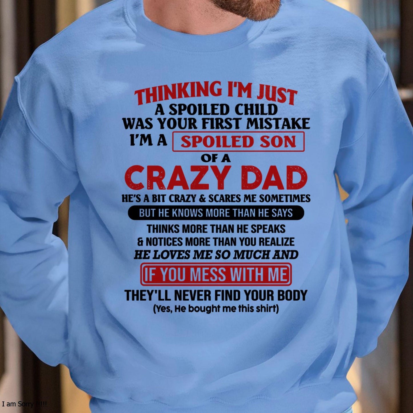 I Am Spoiled Son Of A Crazy Dad - Gift for Son From Dad - SNOW00 (SKU-TDS-SPOILED-00)