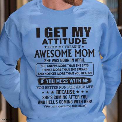 APRIL - I GET MY ATTITUDE FROM AWESOME MOM - to my son from Mom - SNOW04 (SKU08-17-04)