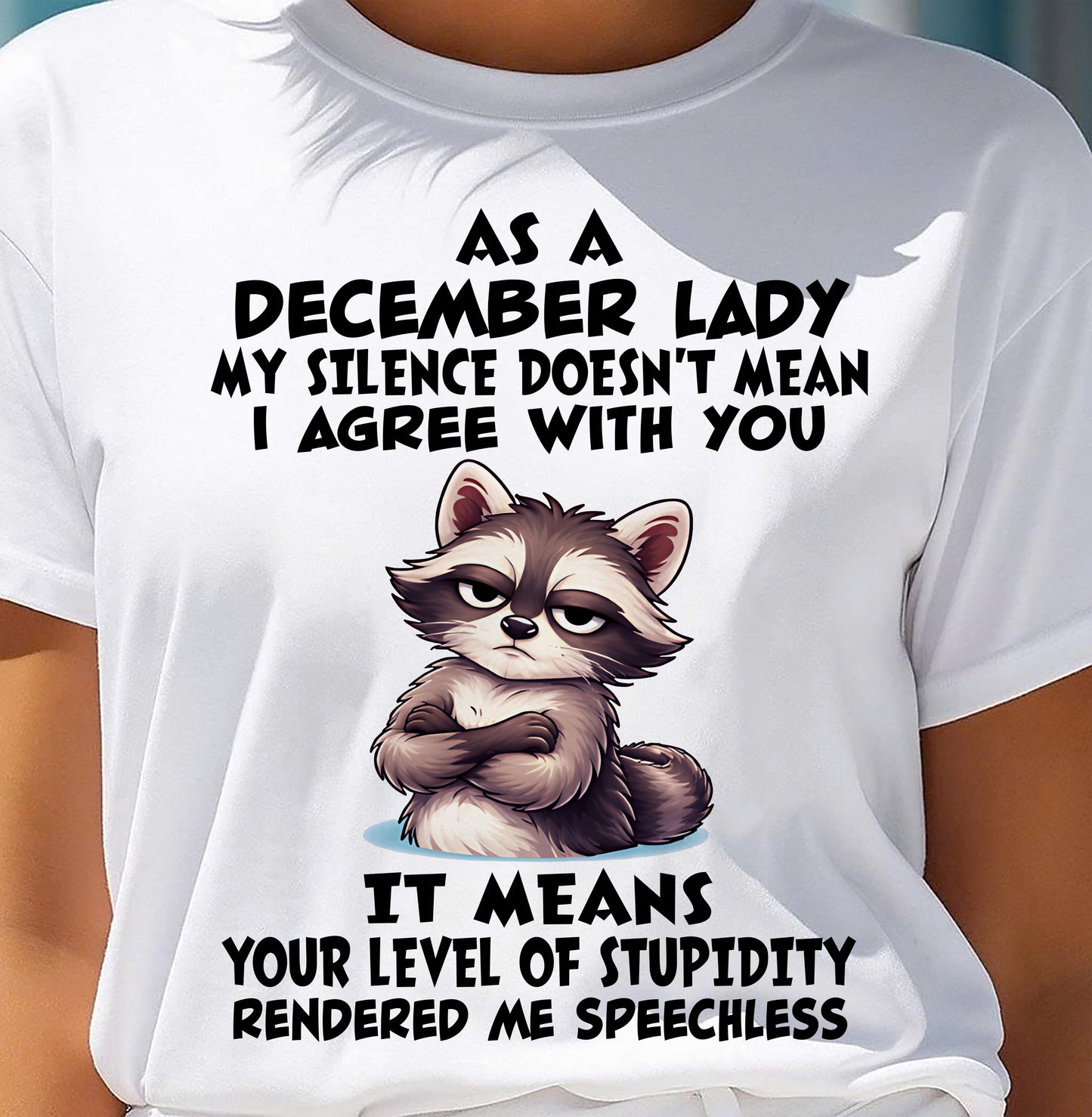 DECEMBER SHIRT, MY SILENCE DOESN'T MEAN I AGREE WITH YOU - SNOW12 (SKU2604-221-12)
