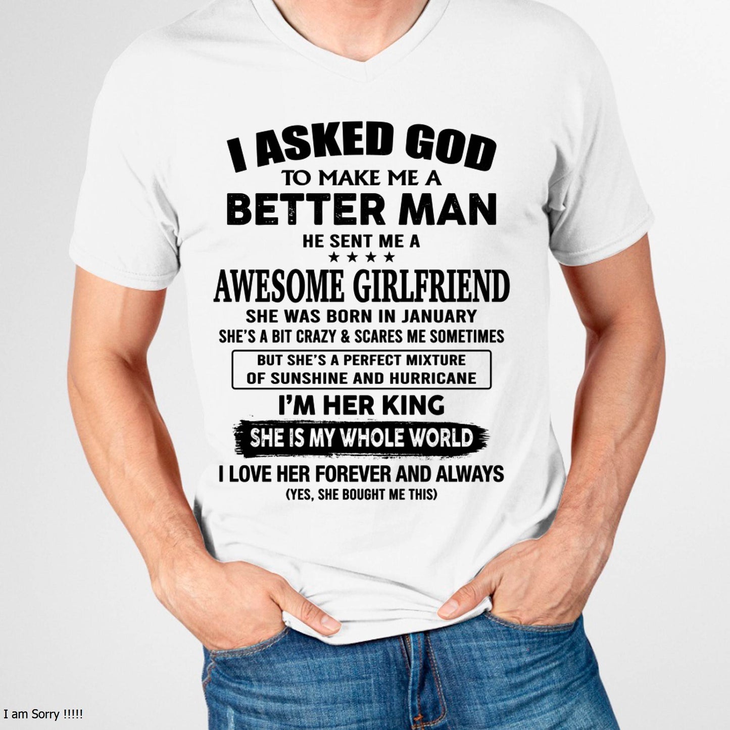 JANUARY, I ASKED GOD TO MAKE ME A BETTER MAN – GIFT T SHIRT FROM WIFE/GIRLFRIEND – SNOW 01 (SKU26T-01233-01)