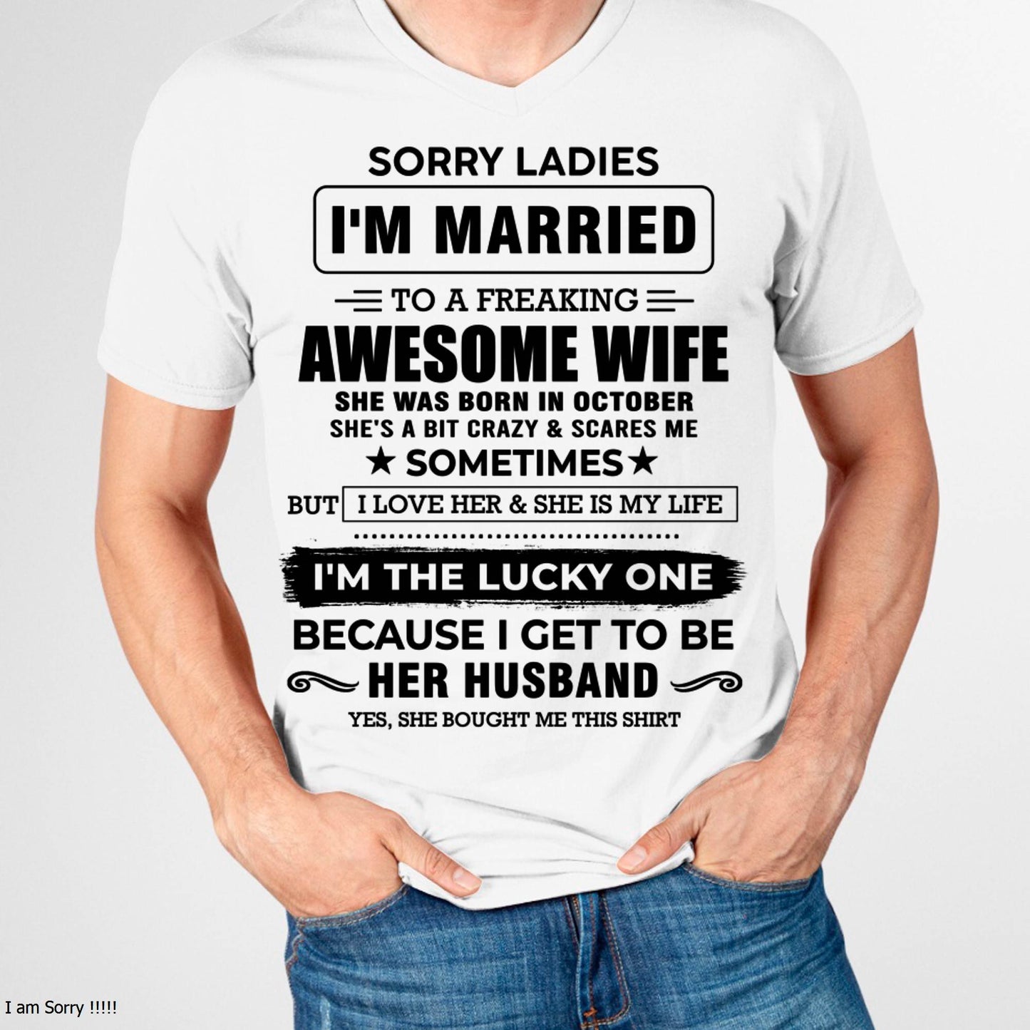 OCTOBER, SORRY LADIES I’M MARRIED T-SHIRT, Gift from wife - SNOW10 (SKU26T-01136-10)