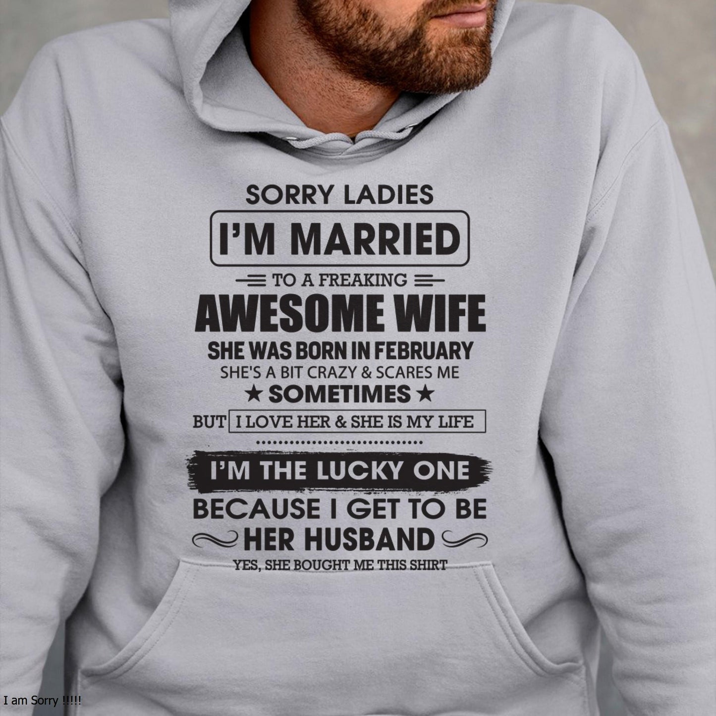 February - Sorry Ladies I'm Married To A Freaking Awesome Wife - Gift For Husband From Wife - SNOW02 (SKU06-45-02)