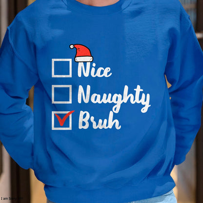 Christmas Nice Naughty Bruh Funny Xmas List Women Men Kids T-Shirt - Christmas Unisex T-Shirt/Hoodie/Sweatshirt - SNOW00