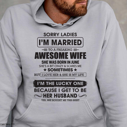 June - Sorry Ladies I'm Married To A Freaking Awesome Wife - Gift For Husband From Wife - SNOW06 (SKU06-45-06)
