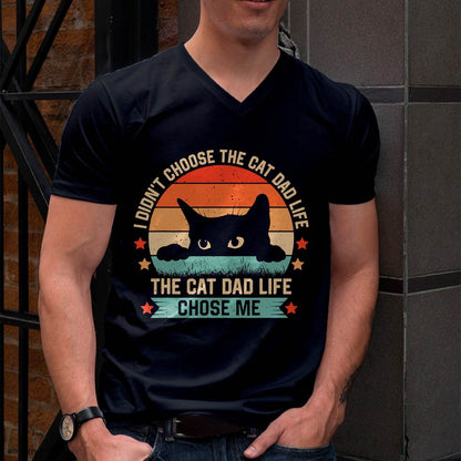 I Didn't Choose The Cat Dad Life The Cat Dad Life Chose Me T-Shirt