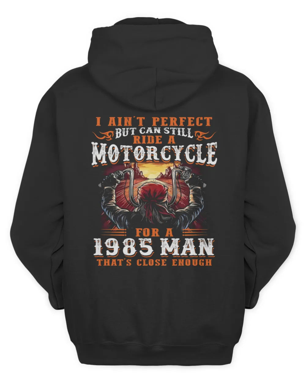 I AIN'T PERFECT BUT CAN STILL RIDE A MOTORCYCLE FOR A 1985 MAN US1985