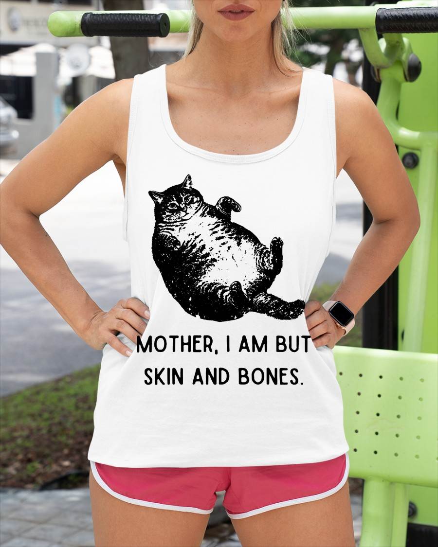 Cat Mother I Am But Skin and Bones T-Shirt