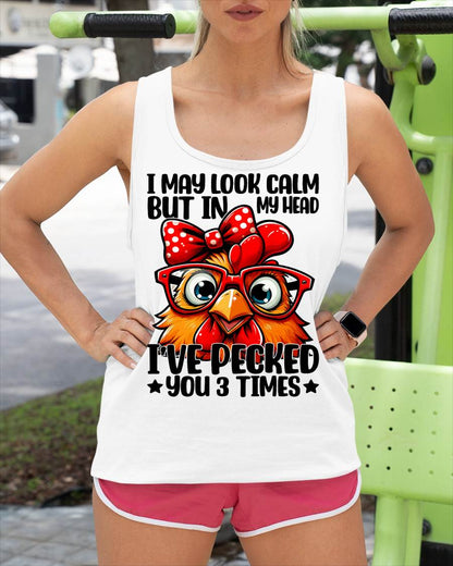 I May Look Calm But In My Head Ive Pecked You 3 Times Chicken T-Shirt