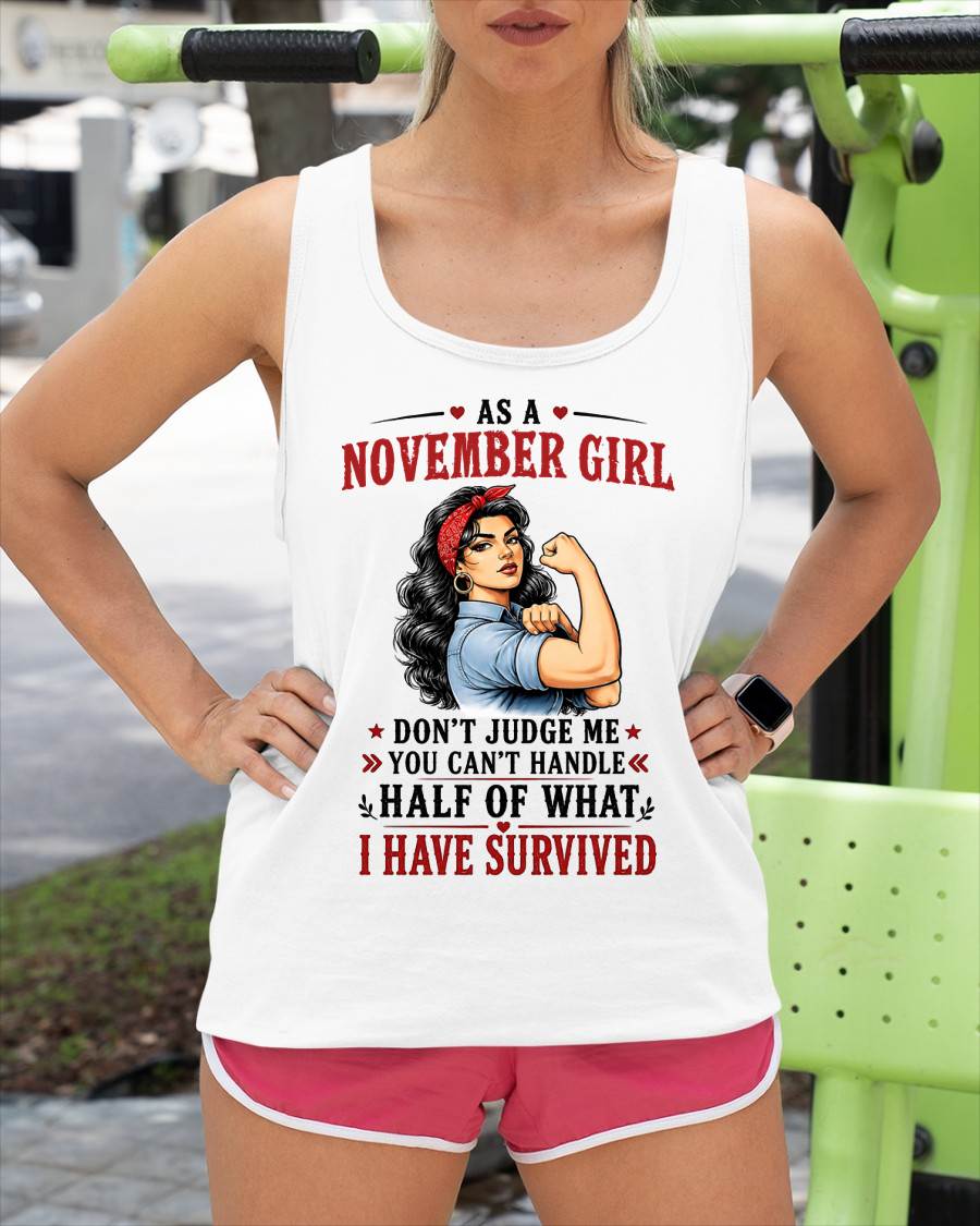 NOVEMBER SHIRT, YOU CAN'T HANDLE HALF OF WHAT I HAVE SURVIVED - SNOW11 (SKU2606-329-11)
