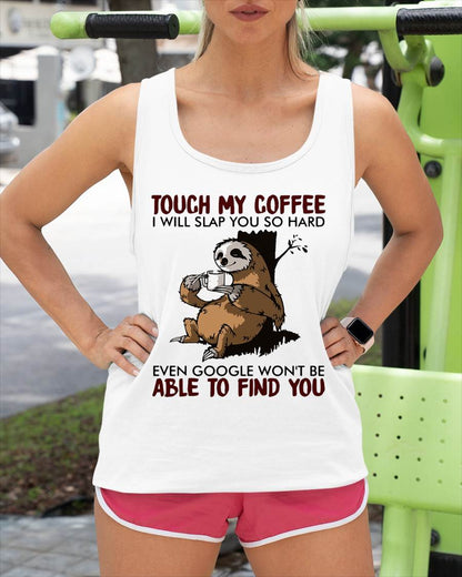 Touch My Coffee I Will Slap You So Hard Even Google - Sloth T-Shirt