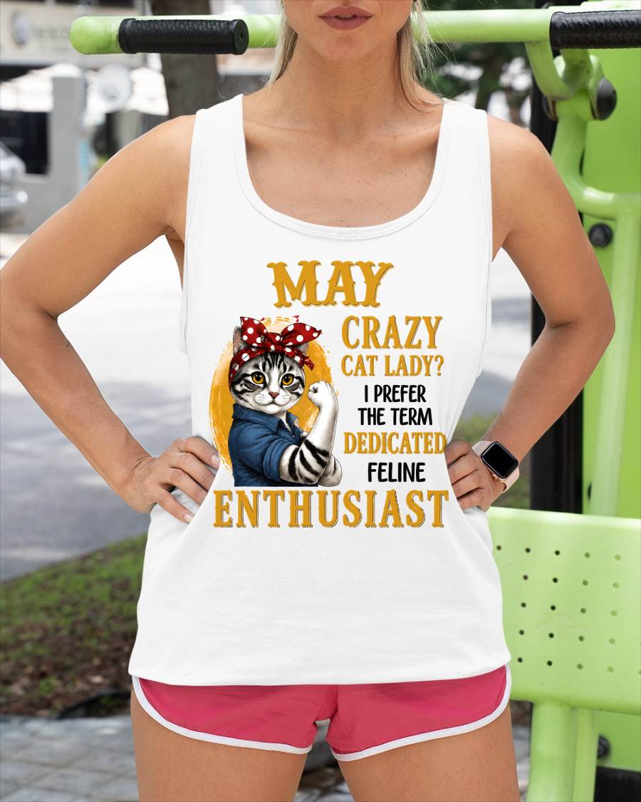 MAY SHIRT, I PREFER THE TERM DEDICATED FELINE ENTHUSIAST - SNOW05 (SKU2607-316-05)