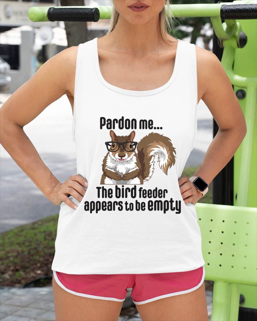 Cute Squirrel Lover Pardon Me The Bird Feeder is Empty Funny T-Shirt
