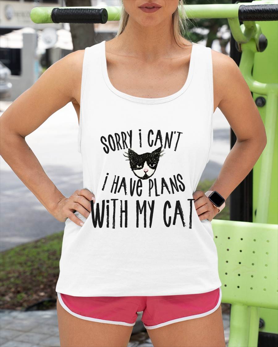 Sorry I can't I have plans with my Cat T-Shirt