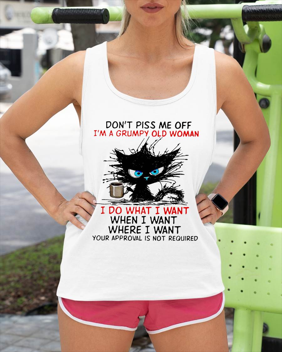 Cat Dont Piss Me Off I'm A Grumpy Old Woman I Do What I Want T-Shirt