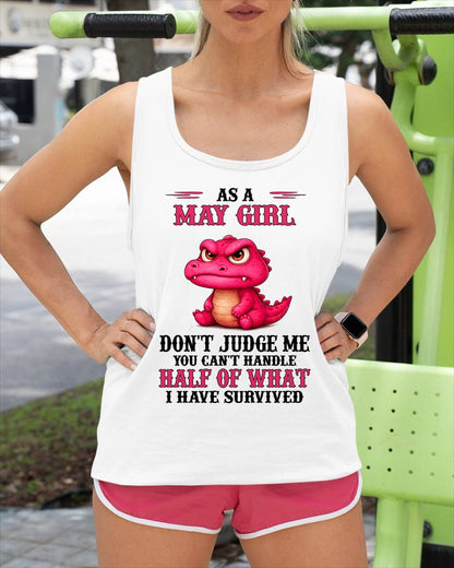 MAY SHIRT, YOU CAN'T HANDLE HALF OF WHAT I HAVE SURVIVED - SNOW05 (SKU2606-384-05)
