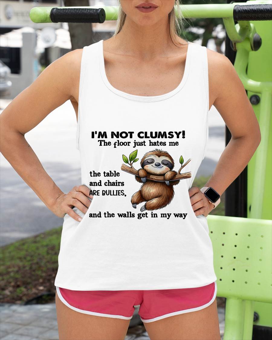 Sloth I'm Not Clumsy The Floor Just Hates Me The Table T-Shirt