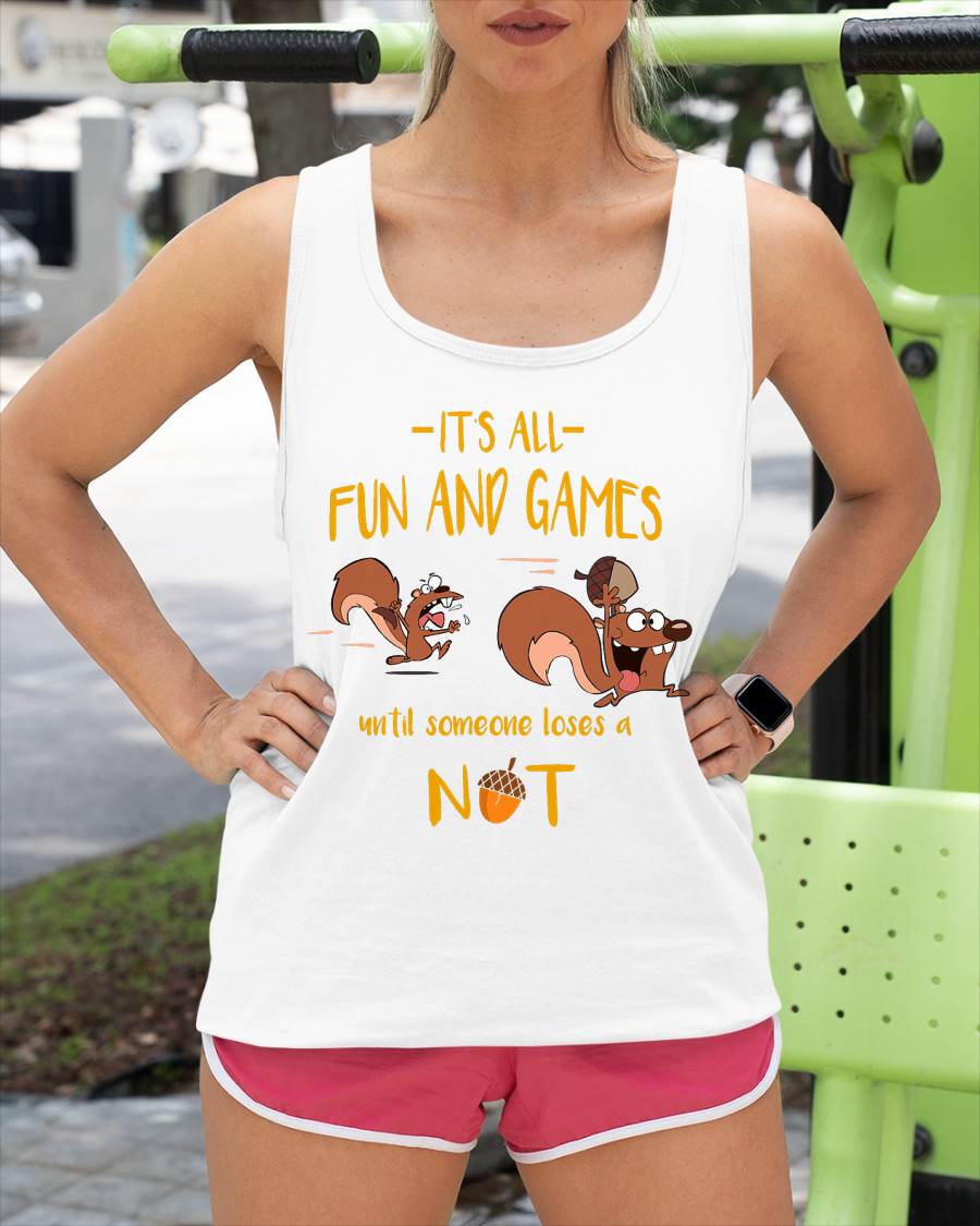 It's All Fun And Games Until Someone Loses A Nut T-Shirt
