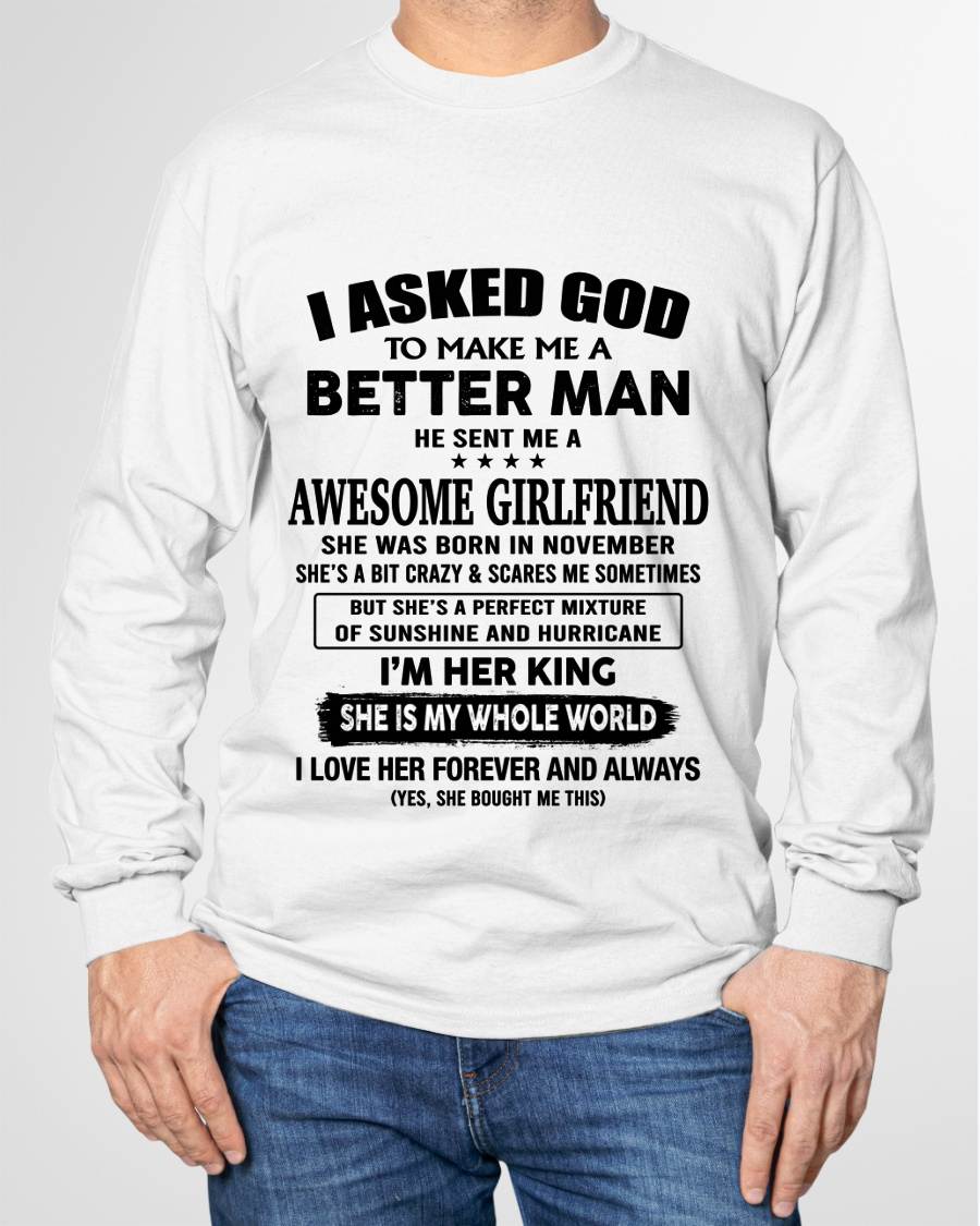 NOVEMBER, I ASKED GOD TO MAKE ME A BETTER MAN – GIFT T SHIRT FROM WIFE/GIRLFRIEND – SNOW 11 (SKU26T-01233-11)