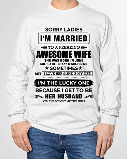 JUNE, SORRY LADIES I’M MARRIED T-SHIRT, Gift from wife - SNOW06 (SKU26T-01136-06)