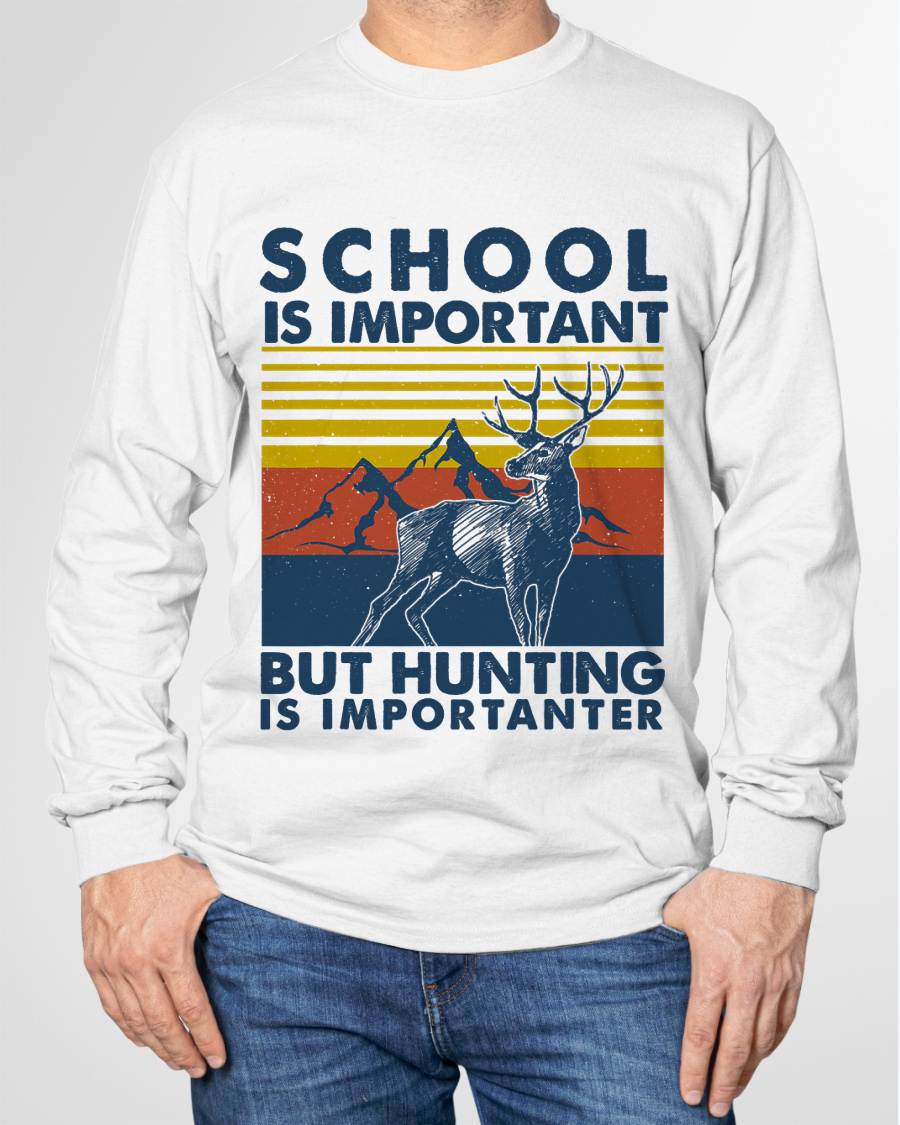 School is Important But Hunting is Importanter Deer Hunting T-Shirt