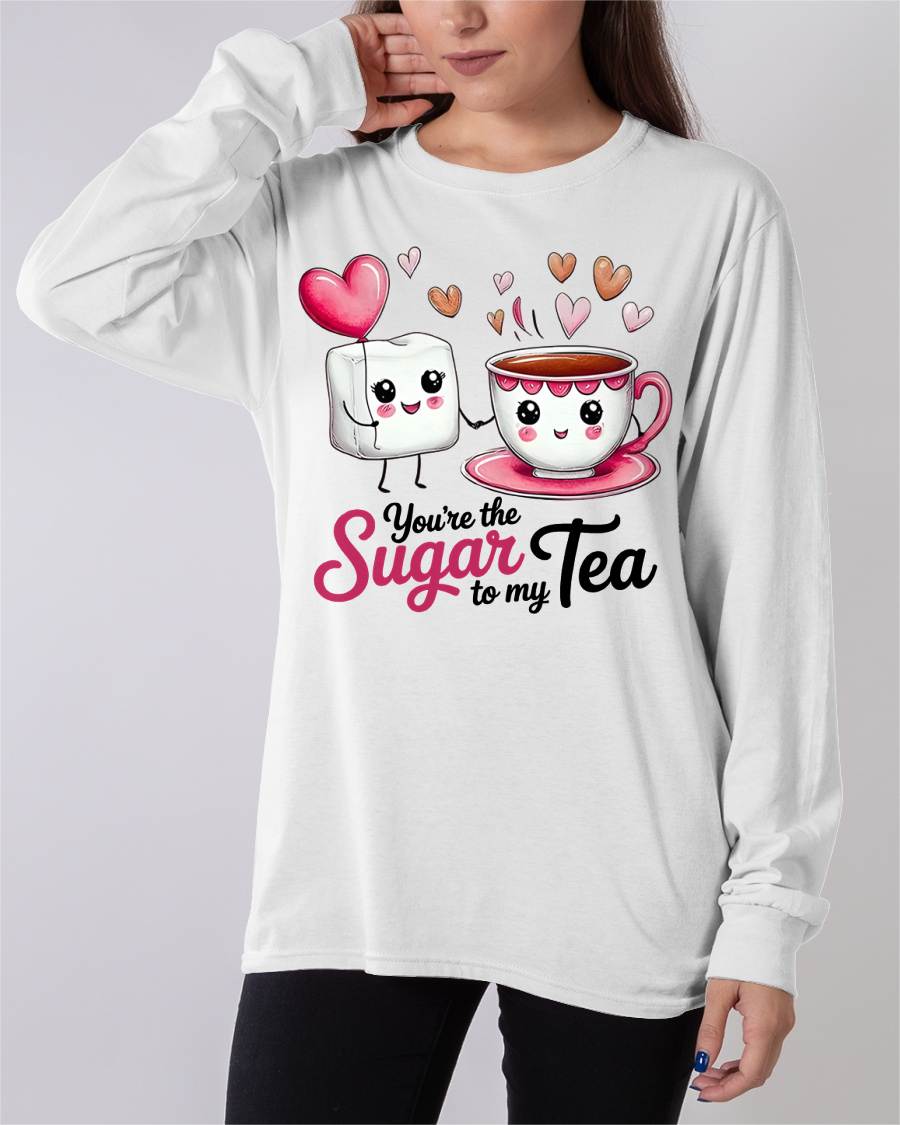 YOU'RE THE SUGAR TO MY TEA - VALENTINE T-SHIRT FROM BOYFRIEND, HUSBAND - SNOW00 (SKU26T-01-29)