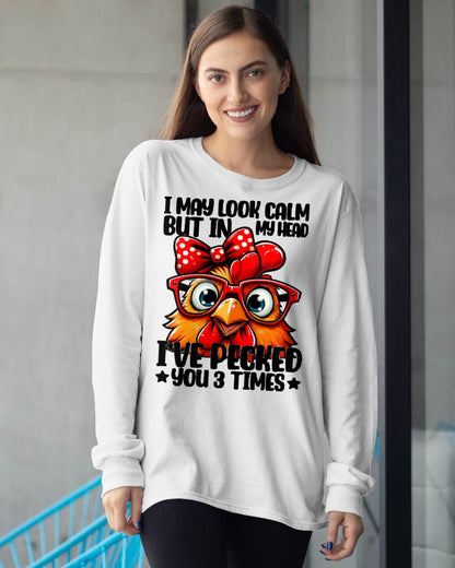 I May Look Calm But In My Head Ive Pecked You 3 Times Chicken T-Shirt
