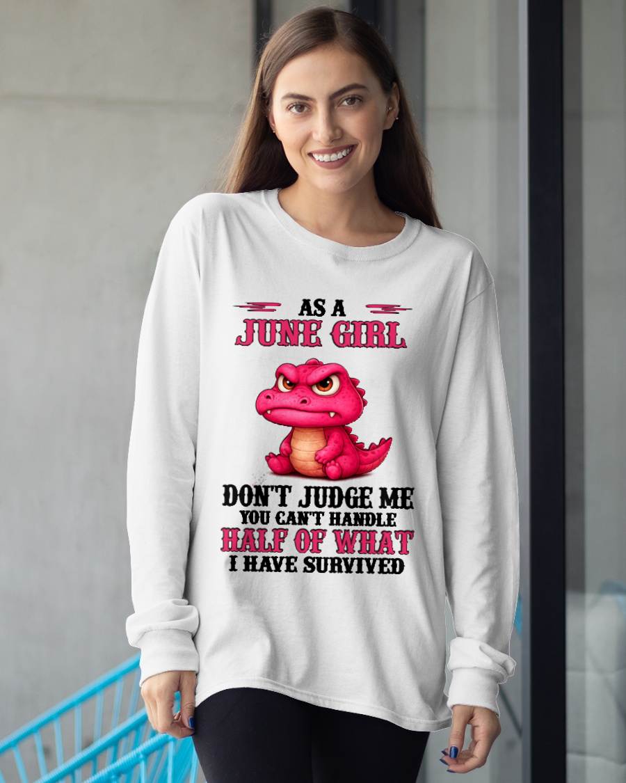 JUNE SHIRT, YOU CAN'T HANDLE HALF OF WHAT I HAVE SURVIVED - SNOW06 (SKU2606-384-06)