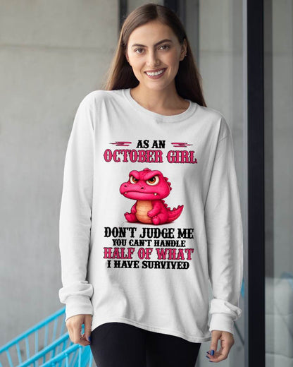OCTOBER SHIRT, YOU CAN'T HANDLE HALF OF WHAT I HAVE SURVIVED - SNOW10 (SKU2606-384-10)