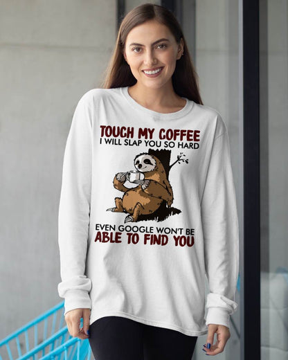 Touch My Coffee I Will Slap You So Hard Even Google - Sloth T-Shirt