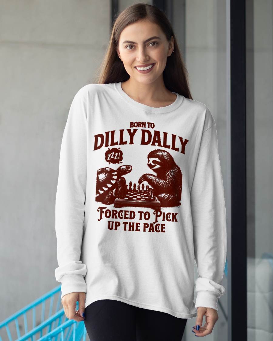 Born to dilly dally forced to pick up the pace sloth snail T-Shirt