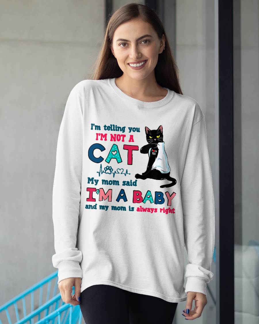 I'm Telling You I'm Not Cat My Mom Said I'm A Baby Men Women T-Shirt