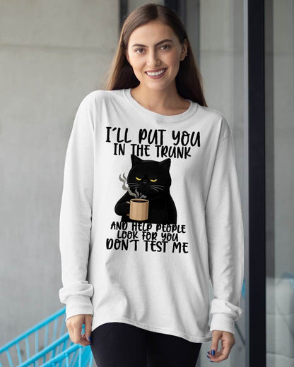 I'll Put You in The Trunk and Help People Look for You Funny Cat T-Shirt