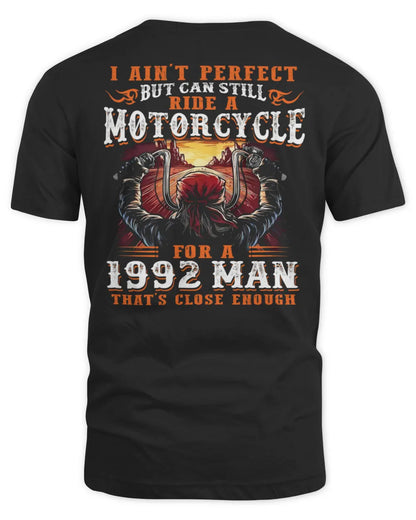 I AIN'T PERFECT BUT CAN STILL RIDE A MOTORCYCLE FOR A 1992 MAN US1992