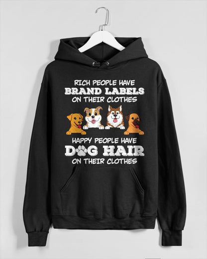 RICH PEOPLE HAVE BRAND LABELS ON THEIR CLOTHES HAPPY PEOPLE HAVE DOG HAIR ON THEIR CLOTHES T-SHIRT