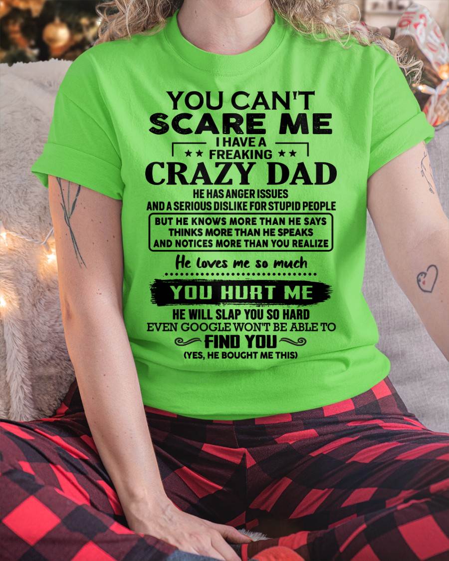 You Can’t Scare Me I Have a Freaking Crazy Dad T-Shirt - Gift From Dad - SNOW00 (SKU10-178-00)