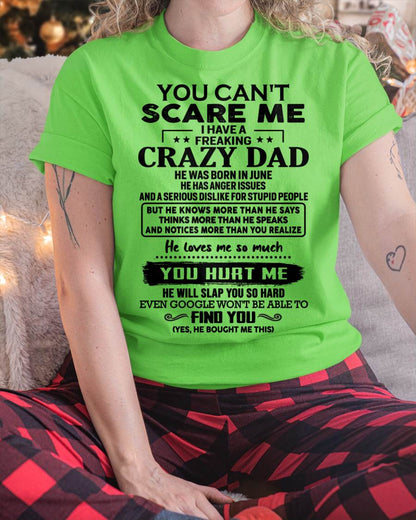 June - You Can’t Scare Me I Have a Freaking Crazy Dad T-Shirt - Gift From Dad - SNOW06 (SKU10-178-06)