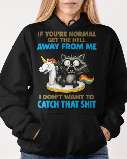 Cat If You're Normal Get The Hell Away from Me T-Shirt