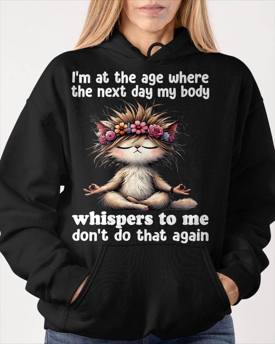 I'm at the age where the next day my body whisper to me Cat T-Shirt (SKU-SNOW-09)
