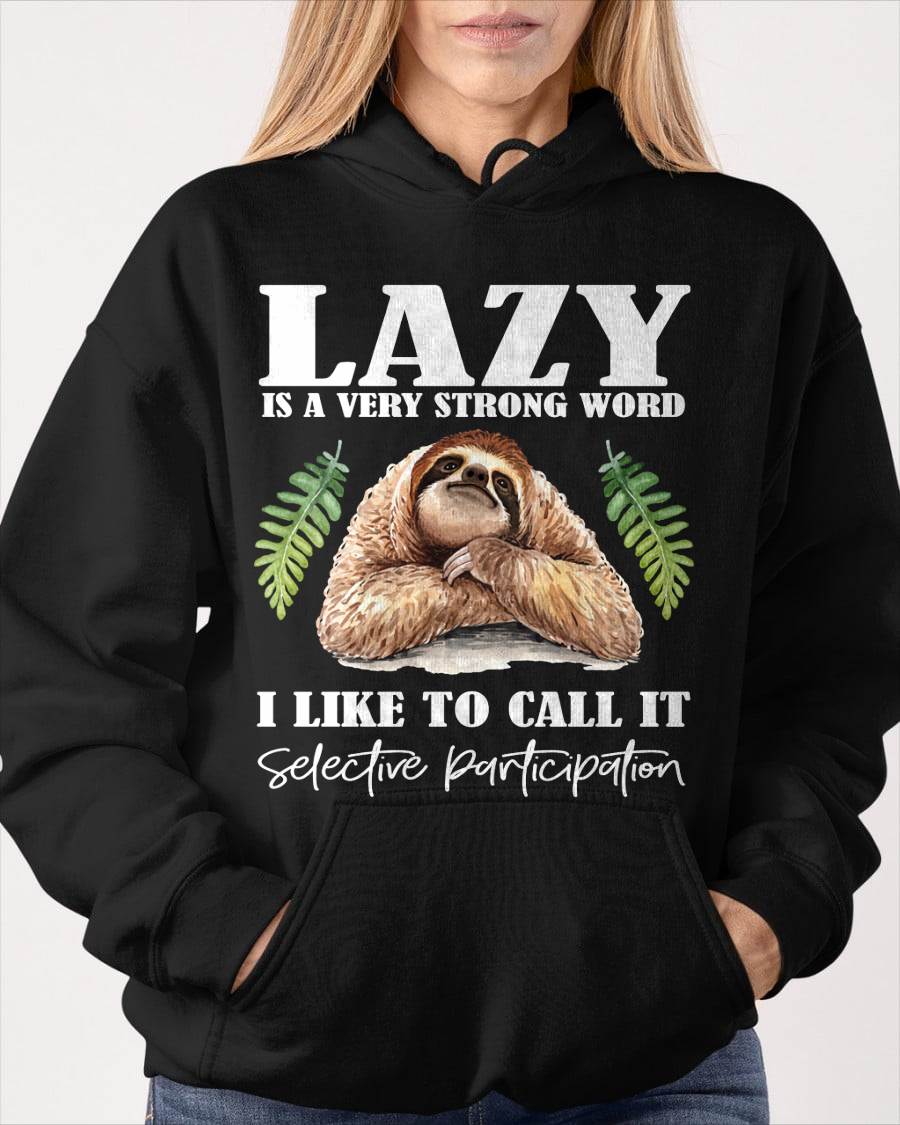 Sloth Humor - Lazy is a Strong Word, Selective Participation T-Shirt