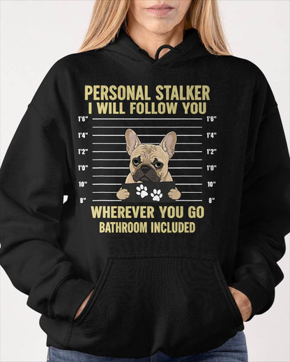 Personal Stalker French Bulldog Funny Dog Lovers Men Women T-Shirt