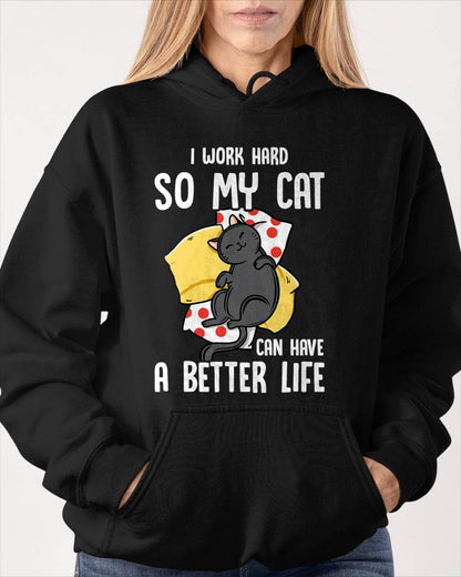 I Work Hard So My Cat Can Have A Better Life - Cat Lover T-Shirt