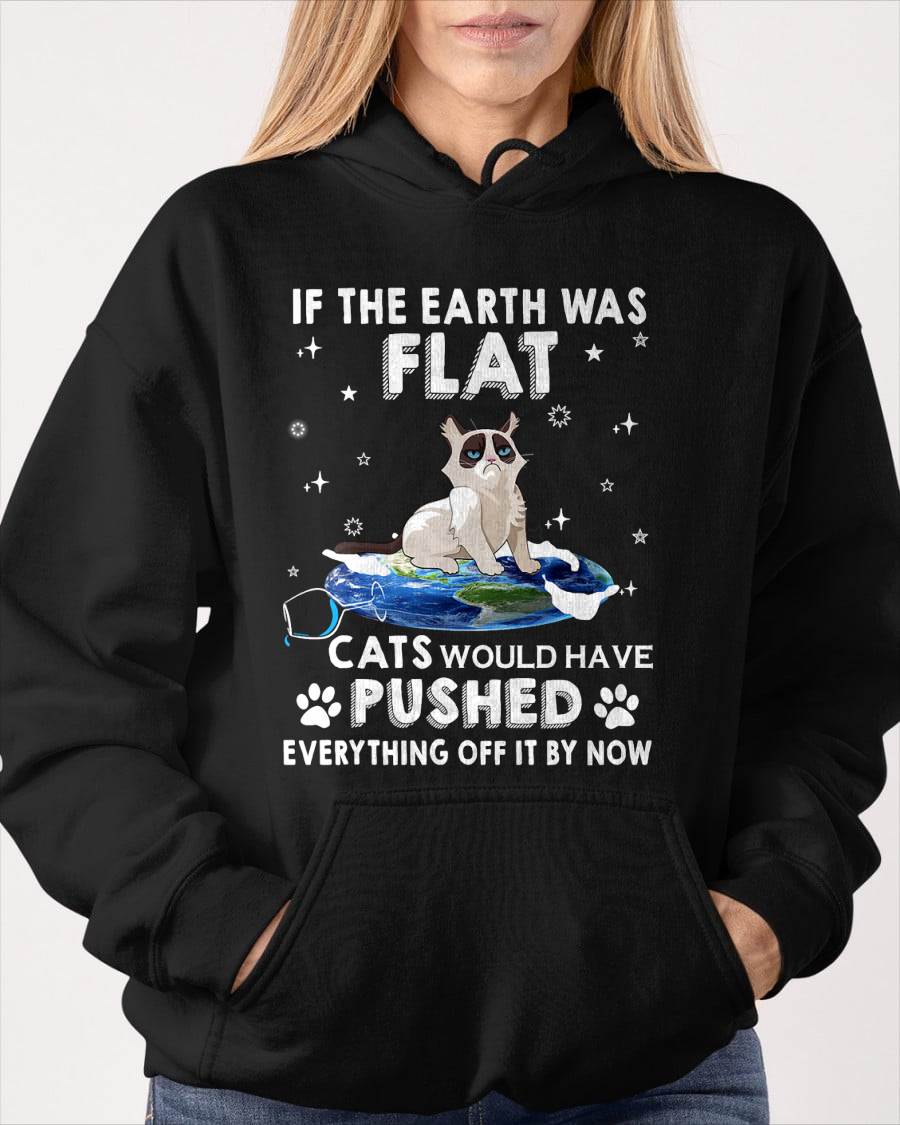 If The Earth Was Flat Cats Would Have Pushed Everything Off T-Shirt