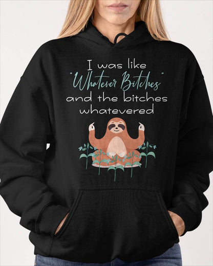 I Was Like Whatever Bitches Meditating Sloth Yoga T-Shirt