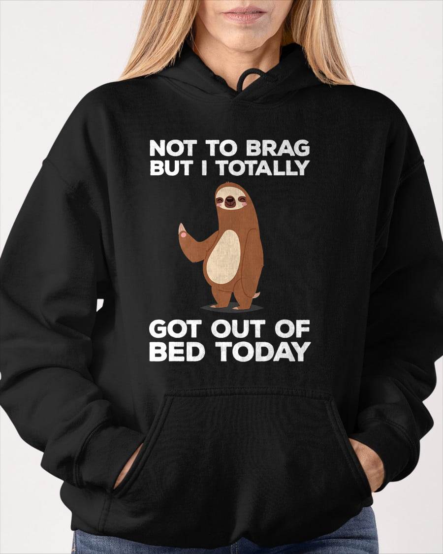 Funny Sloth - Totally Got Out of Bed Today T-Shirt
