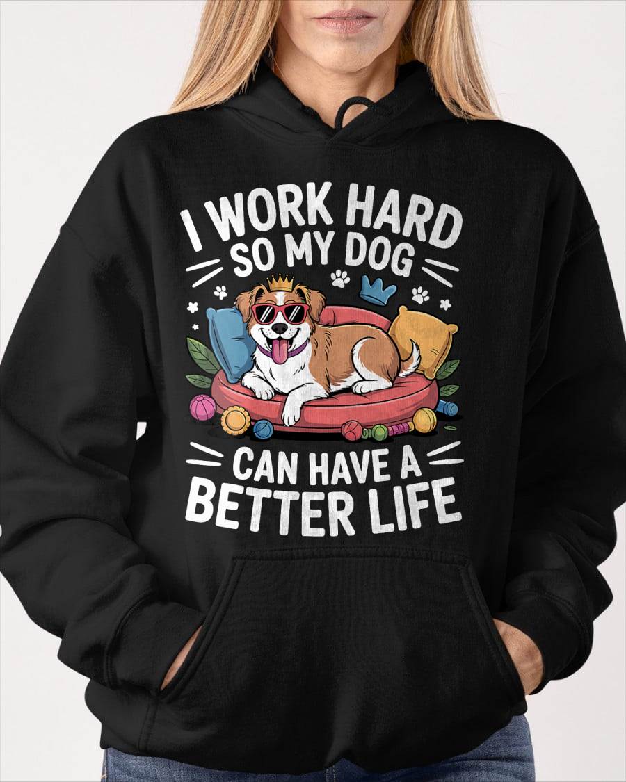 I Work Hard So My Dog Lives Better – Funny Dog Lover Tee T-Shirt